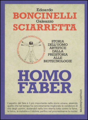 Boncinelli Edoardo; Sciarretta Galeazzo Homo faber. Storia dell'uomo artefice dalla preistoria alle biotecnologie